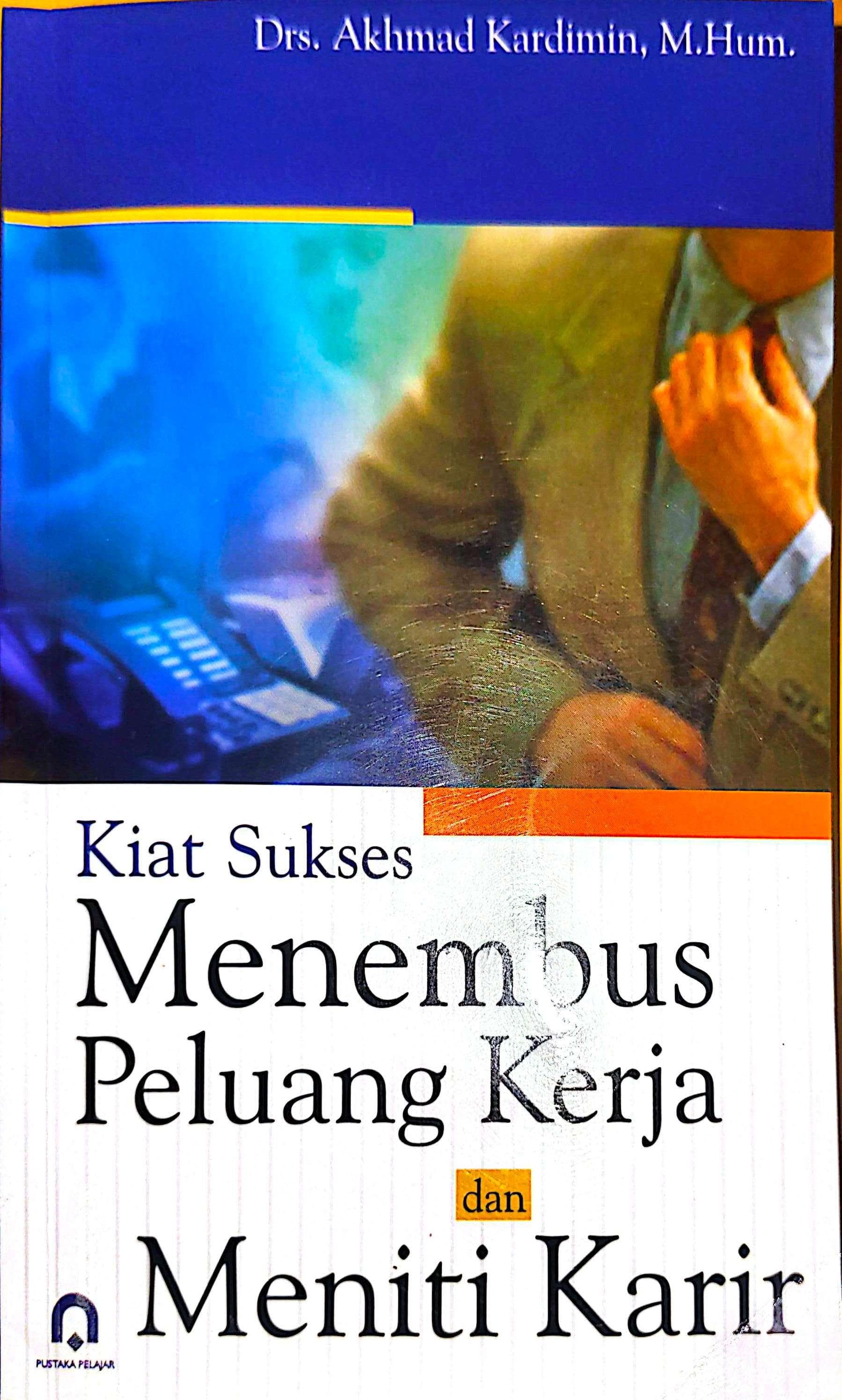 Kiat Sukses Menembus Peluang Kerja dan Meniti Karir
