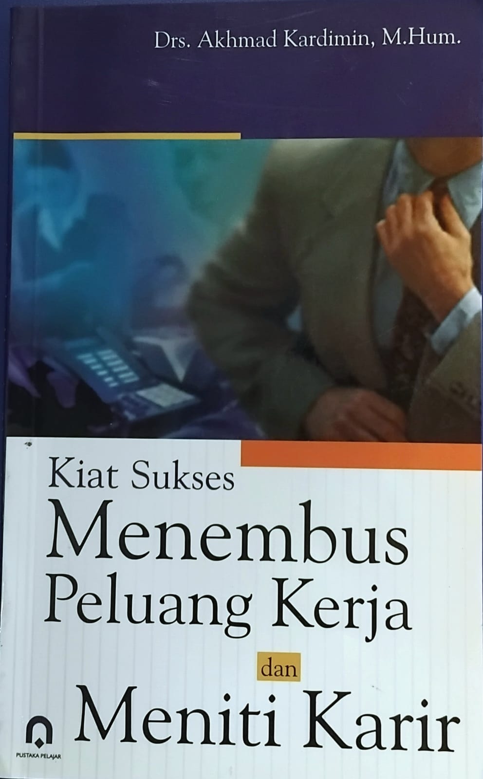 Kiat Sukses Menembus Peluang Kerja dan Meniti Karir