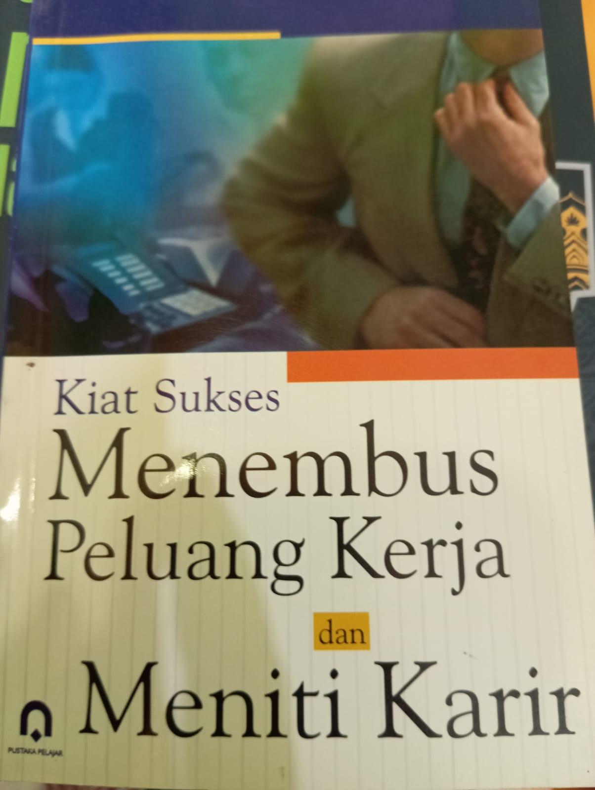 Kiat Sukses Menembus Peluang Kerja dan Meniti Karir