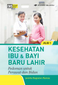 Kesehatan Ibu & Bayi Baru Lahir : Pedoman Untuk Perawat dan Bidan