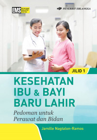 Kesehatan Ibu & Bayi Baru Lahir : Pedoman Untuk Perawat dan Bidan