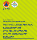 Buku Pedoman Latihan Kesiapsiagaan Bencana : Membangun Kesadaran, Kewaspadaan, dan Kesiapsiagaan dalam Menghadapi Bencana