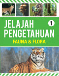 Jelajah pengetahuan 1 : Fauna & Flora