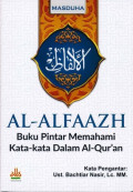 Al-Alfaazh : Buku Pintar Memahami Kata-Kata Dalam Al-Qur'an