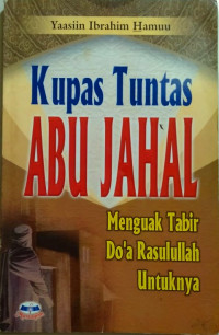 Kupas Tuntas Abu Jahal: Menguak Tabir Do'a Rasulullah Untuknya