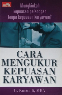 Cara Mengukur Kepuasan Karyawan : Mungkinkah Kepuasan Pelanggan tanpa Kepuasan Karyawan?