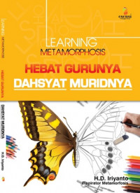 Learning Metamorphosis Hebat Gurunya Dahsyat Muridnya