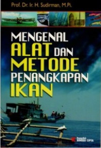 Mengenal Alat dan Metode Penangkapan Ikan