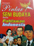 Pintar Seni Budaya disertai : Pahlawan Indonesia