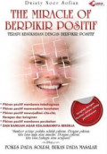 The Miracle Of Berpikir Positif: Terapi Kesuksesan Dengan Berfikir Positif