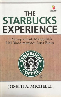 The Starbucks Experience : 5 Prinsip Untuk Mengubah Hal Biasa Menjadi Luar Biasa