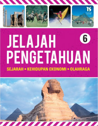 Jelajah Pengetahuan 6 : Sejarah, Kehidupan Ekonomi, Olah Raga