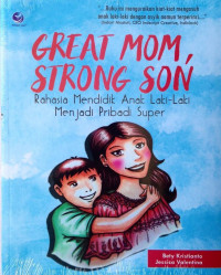 Great Mom, Strong Son : Rahasia Mendidik Anak Laki-Laki Menjadi Pribadi Super