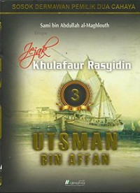 Jejak Khulafaur Rasyidin 3 : Utsman Bin Affan