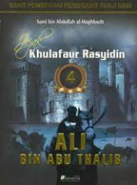 Jejak Khulafaur Rasyidin 4 : Ali Bin Abu Thalib