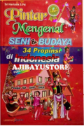 Pintar Mengenal Seni & Budaya 34 Propinsi di Indonesia