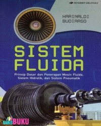 Sistem Fluida : Prinsip Dasar dan Penerapan Mesin Fluida, Sistem Hidrolik, dan Sistem Pneumatik